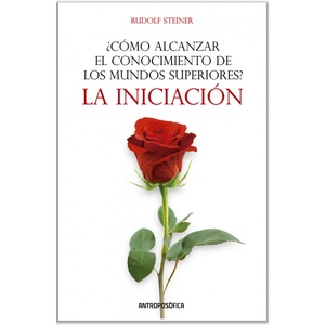 COMO ALCANZAR EL CONOCIMIENTO DE LOS MUNDOS SUPERIORES. LA INICIACION