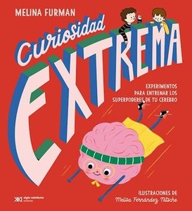 CURIOSIDAD EXTREMA EXPERIMENTOS PARA ENTRENAR LOS SUPERPODERES DE TU CEREBRO
