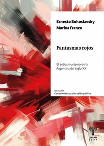 FANTASMAS ROJOS . EL ANTICOMUNISMO EN AL ARGENTINA DEL SIGLO XX
