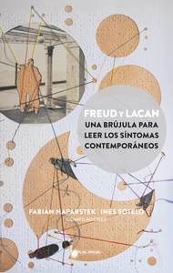 FREUD Y LACAN. UNA BRUJULA PARA LEER LOS SINTOMAS CONTEMPORANEOS