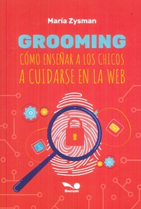 GROOMING. COMO ENSEÑAR A LOS CHICOS A CUIDARSE EN LA WEB