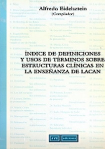 INDICE DE DEFINICIONES Y USO DE TÉRMINOS SOBRE ESTRUCTURAS CLÍNICAS EN LA ENSEÑANZA DE LACAN