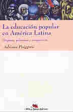 LA EDUCACIÓN POPULAR EN AMÉRICA LATINA. ORÍGENES, POLÉMICAS Y PERSPECTIVAS (R) (1998)