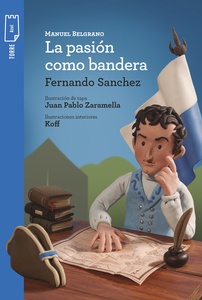 MANUEL BELGRANO LA PASION COMO BANDERA