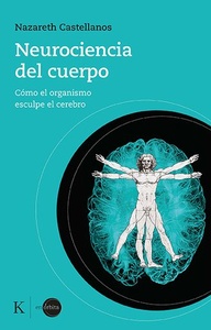 NEUROCIENCIA DEL CUERPO . COMO EL ORGANISMO ESCULPE EL CEREBRO
